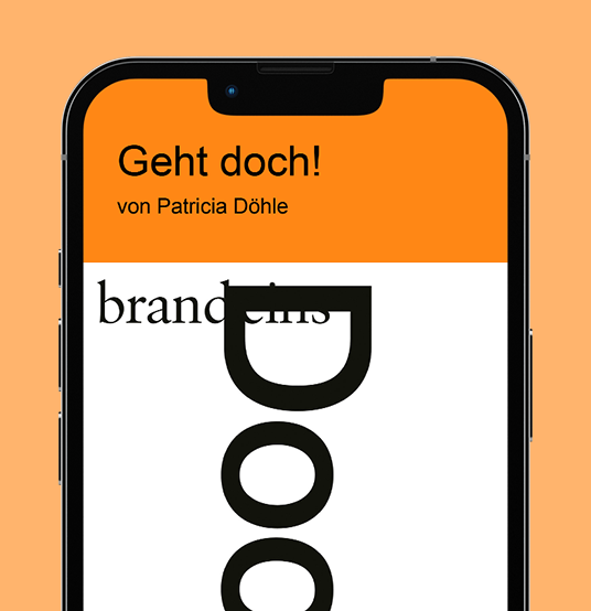 Das Bild zeigt ein Smartphone, auf dessen Bildschirm ein orangefarbener Hintergrund zu sehen ist. Darauf steht in schwarzer Schrift "Geht doch!" und darunter "von Patricia Döhle". Unter dem Text befindet sich ein großes, schwarzes "D" und darunter zwei Kreise. Es handelt sich um die Präsentation eines Buches oder einer Marke mit dem Namen "brand eins".
